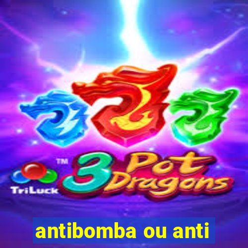 antibomba ou anti-bomba